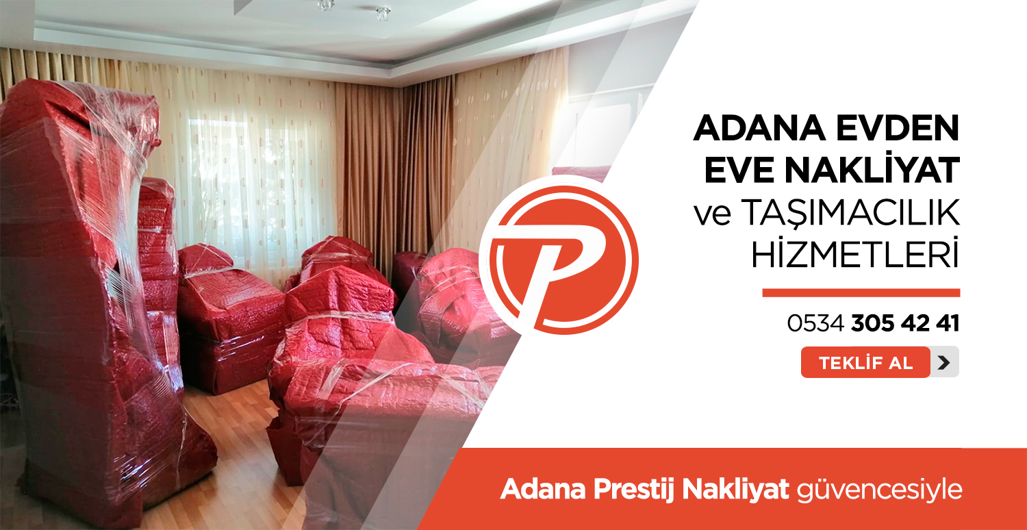 Adana Evden Eve Nakliyat - Adana Prestij Nakliyat