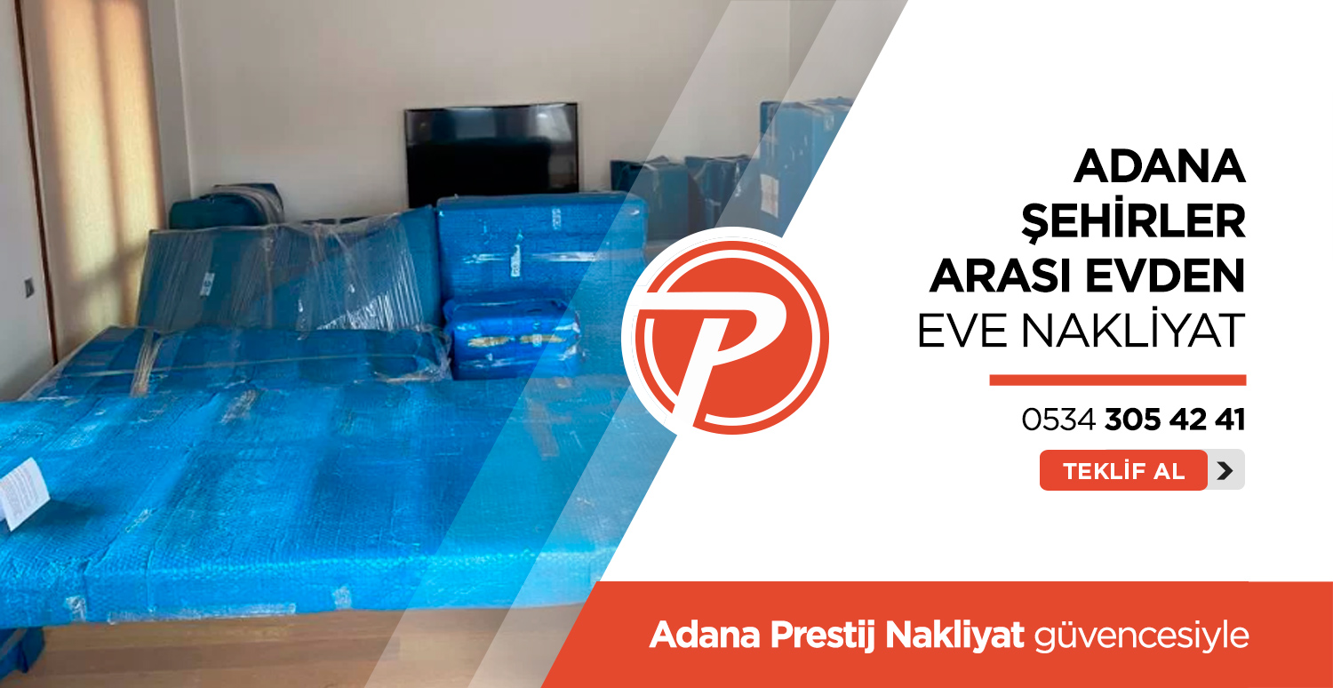 Adana Evden Eve Nakliyat - Adana Prestij Nakliyat